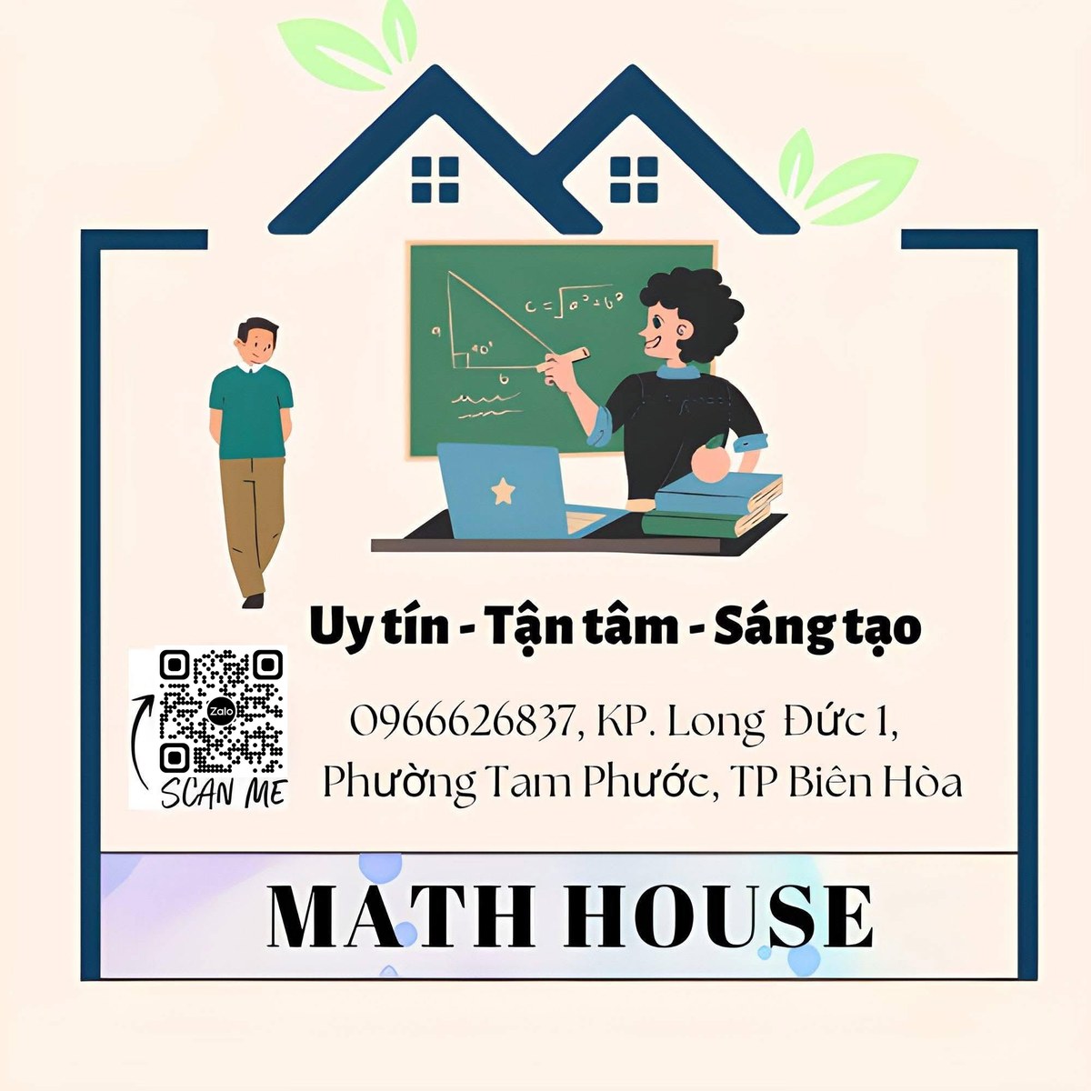 Math House: Uy tín - Tận tâm - Sáng tạo. 0966 626 837, KP. Long Đức 1, P. Tam Phước, TP Biên Hòa. Quét mã QR để kết bạn Zalo.